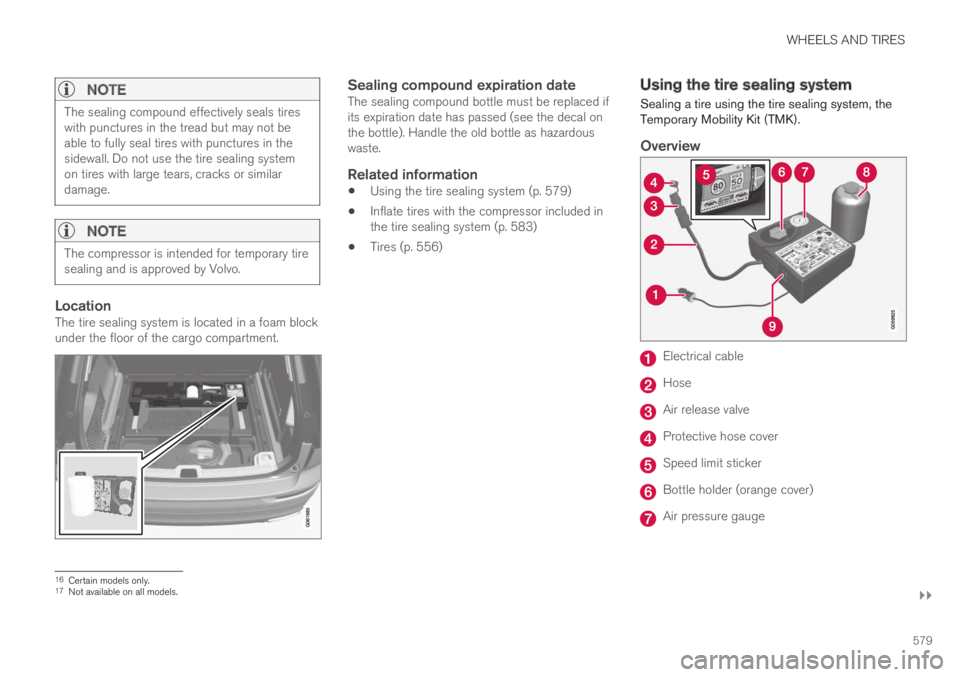 VOLVO XC60 TWIN ENGINE 2019 Owners Manual WHEELS AND TIRES
}}
579
NOTE
The sealing compound effectively seals tireswith punctures in the tread but may not beable to fully seal tires with punctures in thesidewall. Do not use the tire sealing VOLVO XC60 TWIN ENGINE 2019 Owners Manual WHEELS AND TIRES
}}
579
NOTE
The sealing compound effectively seals tireswith punctures in the tread but may not beable to fully seal tires with punctures in thesidewall. Do not use the tire sealing
