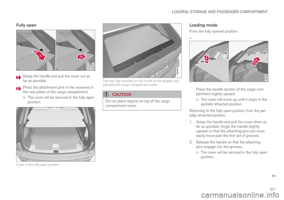 VOLVO XC60 TWIN ENGINE 2019 Owners Manual LOADING, STORAGE AND PASSENGER COMPARTMENT
}}
601
Fully open
Grasp the handle and pull the cover out asfar as possible.
Press the attachment pins in the recesses inthe rear pillars of the cargo compa VOLVO XC60 TWIN ENGINE 2019 Owners Manual LOADING, STORAGE AND PASSENGER COMPARTMENT
}}
601
Fully open
Grasp the handle and pull the cover out asfar as possible.
Press the attachment pins in the recesses inthe rear pillars of the cargo compa