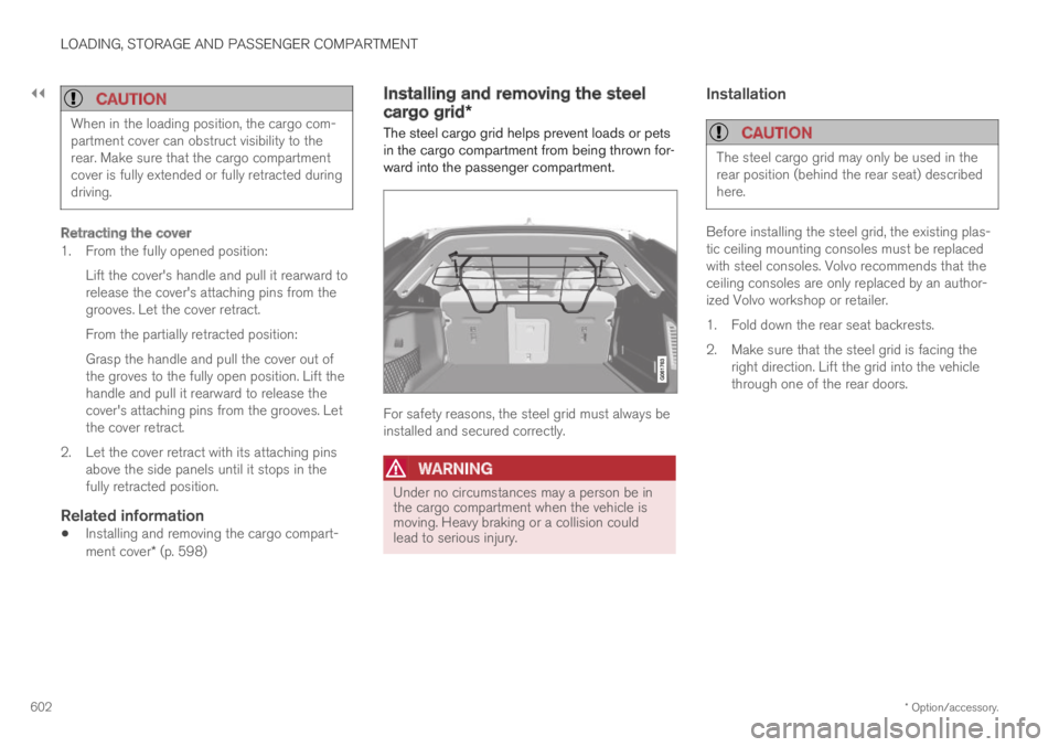 VOLVO XC60 TWIN ENGINE 2019 Owners Manual ||
LOADING, STORAGE AND PASSENGER COMPARTMENT
* Option/accessory.602
CAUTION
When in the loading position, the cargo com-partment cover can obstruct visibility to therear. Make sure that the cargo co VOLVO XC60 TWIN ENGINE 2019 Owners Manual ||
LOADING, STORAGE AND PASSENGER COMPARTMENT
* Option/accessory.602
CAUTION
When in the loading position, the cargo com-partment cover can obstruct visibility to therear. Make sure that the cargo co