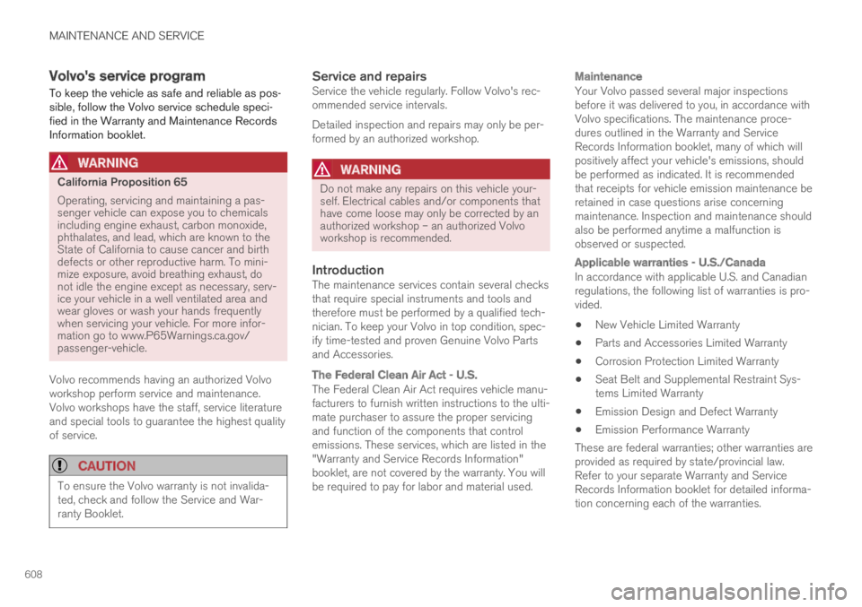 VOLVO XC60 TWIN ENGINE 2019  Owners Manual MAINTENANCE AND SERVICE
608
Volvo's service program
To keep the vehicle as safe and reliable as pos-sible, follow the Volvo service schedule speci-fied in the Warranty and Maintenance RecordsInfor