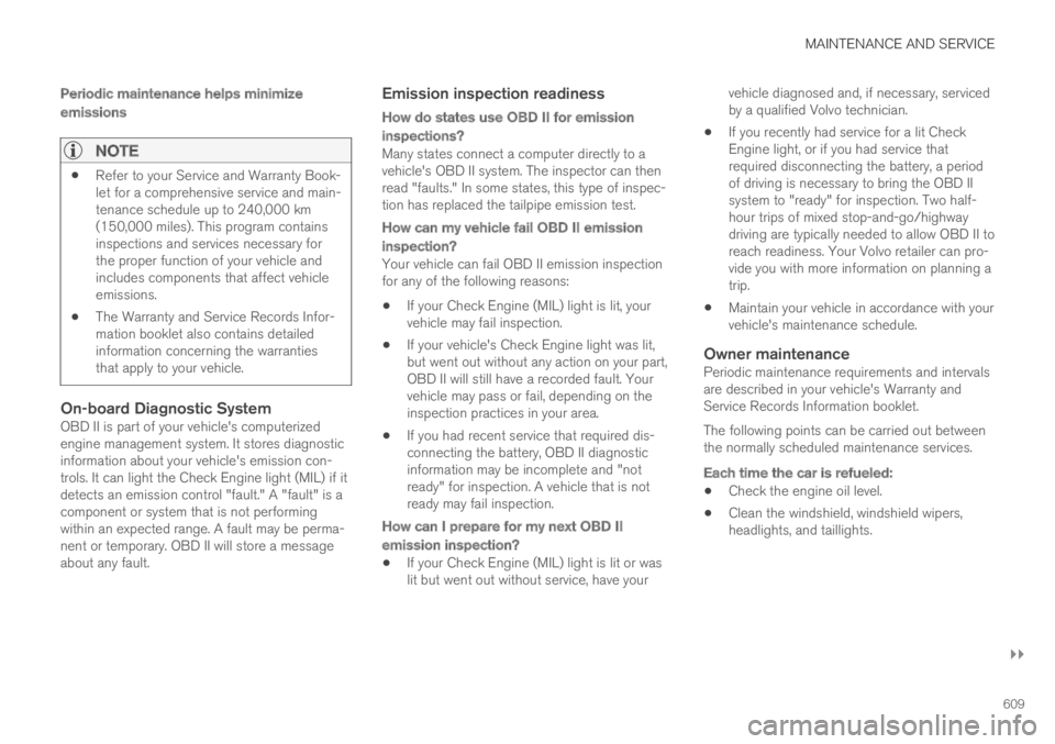 VOLVO XC60 TWIN ENGINE 2019 Owners Manual MAINTENANCE AND SERVICE
}}
609
Periodic maintenance helps minimize
emissions
NOTE
Refer to your Service and Warranty Book-let for a comprehensive service and main-tenance schedule up to 240,000 km(15 VOLVO XC60 TWIN ENGINE 2019 Owners Manual MAINTENANCE AND SERVICE
}}
609
Periodic maintenance helps minimize
emissions
NOTE
Refer to your Service and Warranty Book-let for a comprehensive service and main-tenance schedule up to 240,000 km(15