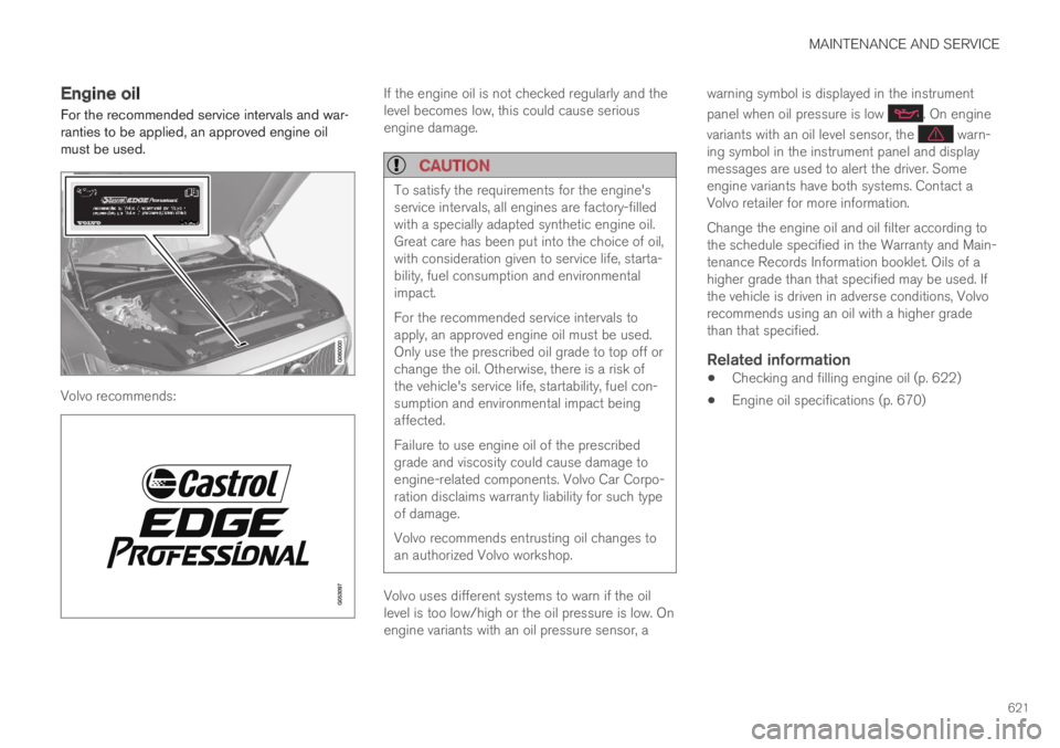 VOLVO XC60 TWIN ENGINE 2019 Owners Manual MAINTENANCE AND SERVICE
621
Engine oil
For the recommended service intervals and war-ranties to be applied, an approved engine oilmust be used.
Volvo recommends:
If the engine oil is not checked regul VOLVO XC60 TWIN ENGINE 2019 Owners Manual MAINTENANCE AND SERVICE
621
Engine oil
For the recommended service intervals and war-ranties to be applied, an approved engine oilmust be used.
Volvo recommends:
If the engine oil is not checked regul