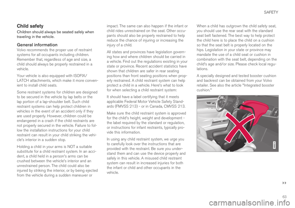 VOLVO XC60 TWIN ENGINE 2019 Repair Manual SAFETY
}}
63
Child safety
Children should always be seated safely whentraveling in the vehicle.
General information
Volvo recommends the proper use of restraintsystems for all occupants including chi VOLVO XC60 TWIN ENGINE 2019 Repair Manual SAFETY
}}
63
Child safety
Children should always be seated safely whentraveling in the vehicle.
General information
Volvo recommends the proper use of restraintsystems for all occupants including chi