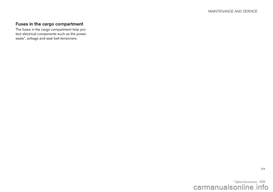 VOLVO XC60 TWIN ENGINE 2019  Owners Manual MAINTENANCE AND SERVICE
}}
* Option/accessory.639
Fuses in the cargo compartment
The fuses in the cargo compartment help pro-tect electrical components such as the powerseats*, airbags and seat belt t