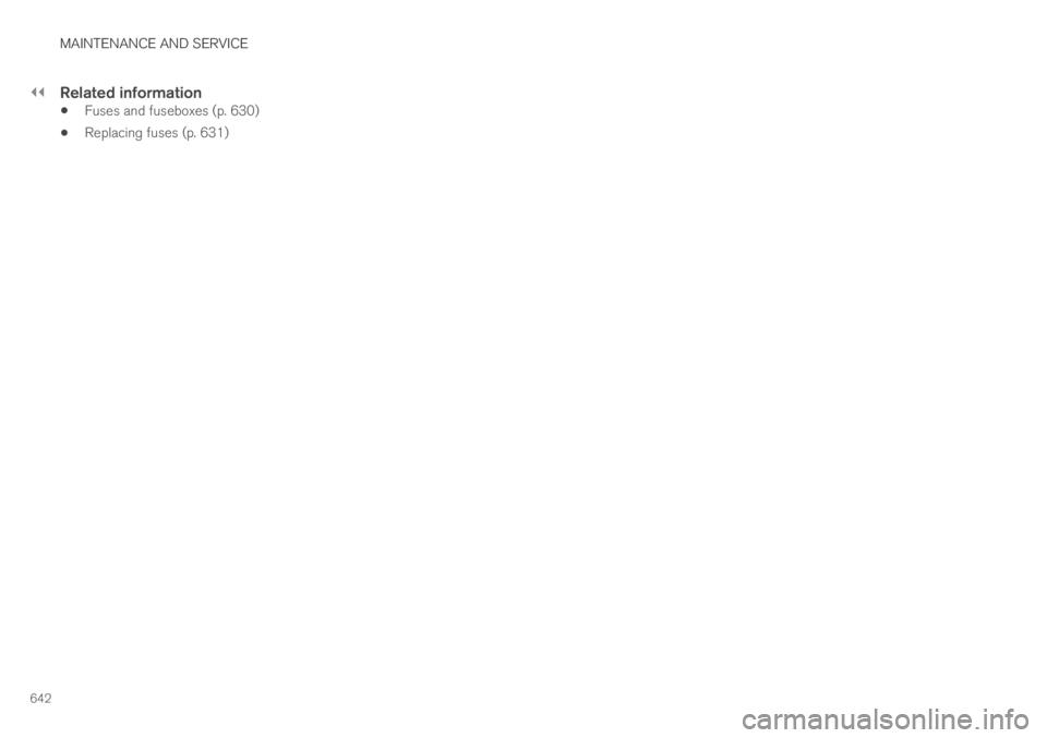 VOLVO XC60 TWIN ENGINE 2019  Owners Manual ||
MAINTENANCE AND SERVICE
642

Related information
Fuses and fuseboxes (p. 630)
Replacing fuses (p. 631) 