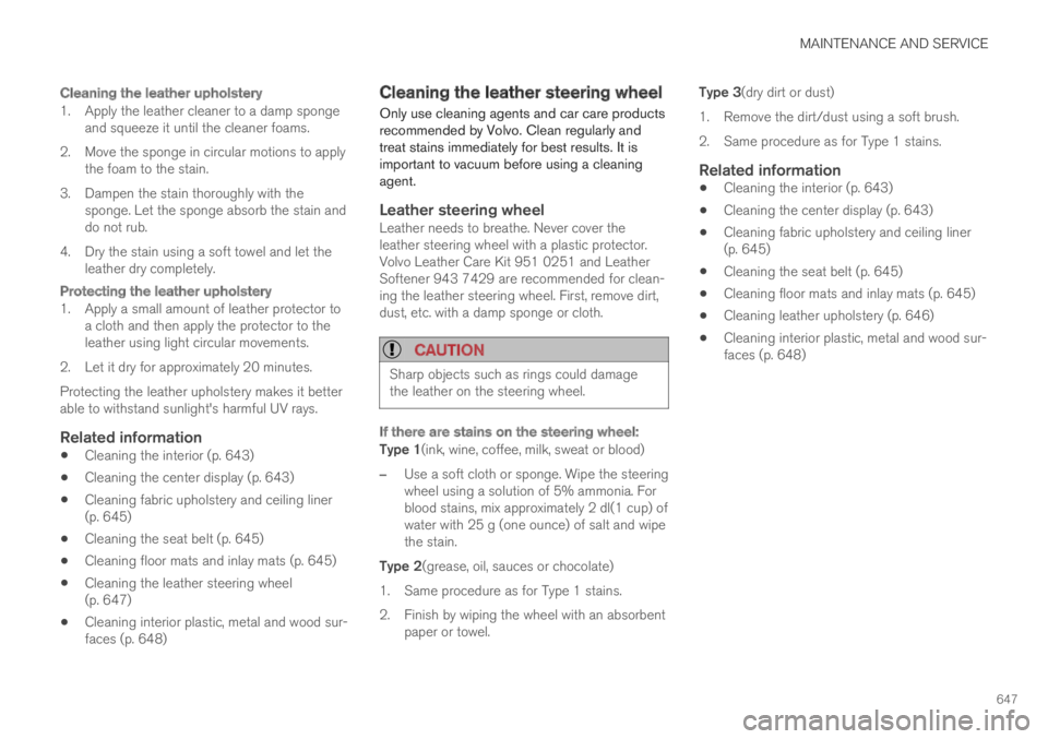 VOLVO XC60 TWIN ENGINE 2019  Owners Manual MAINTENANCE AND SERVICE
647

Cleaning the leather upholstery
1. Apply the leather cleaner to a damp spongeand squeeze it until the cleaner foams.
2. Move the sponge in circular motions to applythe foa