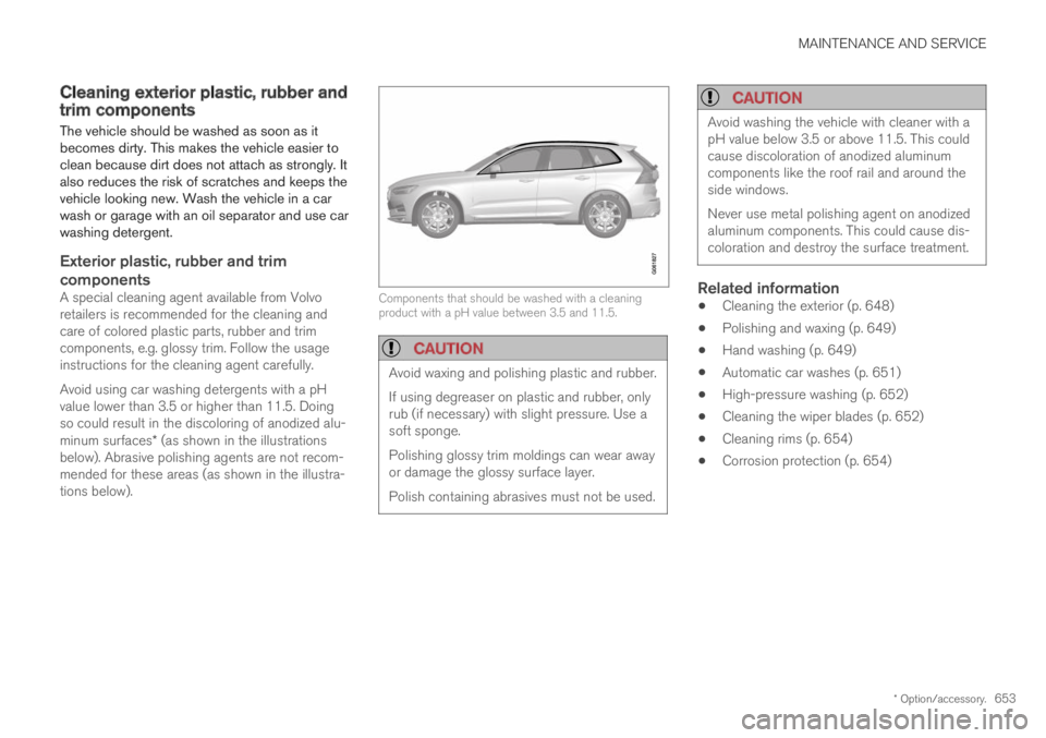 VOLVO XC60 TWIN ENGINE 2019  Owners Manual MAINTENANCE AND SERVICE
* Option/accessory.653
Cleaning exterior plastic, rubber andtrim components
The vehicle should be washed as soon as itbecomes dirty. This makes the vehicle easier toclean becau