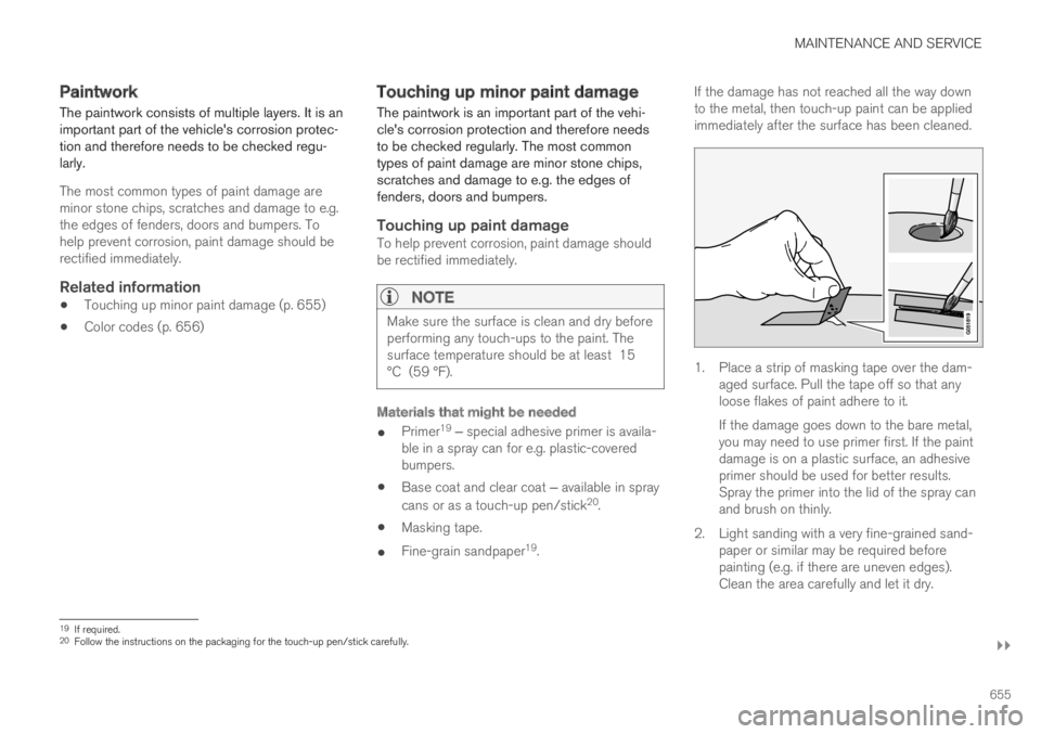 VOLVO XC60 TWIN ENGINE 2019 Owners Manual MAINTENANCE AND SERVICE
}}
655
Paintwork
The paintwork consists of multiple layers. It is animportant part of the vehicles corrosion protec-tion and therefore needs to be checked regu-larly.
The most VOLVO XC60 TWIN ENGINE 2019 Owners Manual MAINTENANCE AND SERVICE
}}
655
Paintwork
The paintwork consists of multiple layers. It is animportant part of the vehicles corrosion protec-tion and therefore needs to be checked regu-larly.
The most