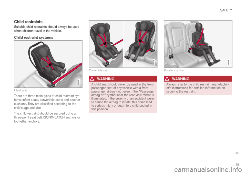 VOLVO XC60 TWIN ENGINE 2019 Repair Manual SAFETY
}}
65
Child restraints
Suitable child restraints should always be usedwhen children travel in the vehicle.
Child restraint systems
Infant seat
There are three main types of child restraint sys VOLVO XC60 TWIN ENGINE 2019 Repair Manual SAFETY
}}
65
Child restraints
Suitable child restraints should always be usedwhen children travel in the vehicle.
Child restraint systems
Infant seat
There are three main types of child restraint sys