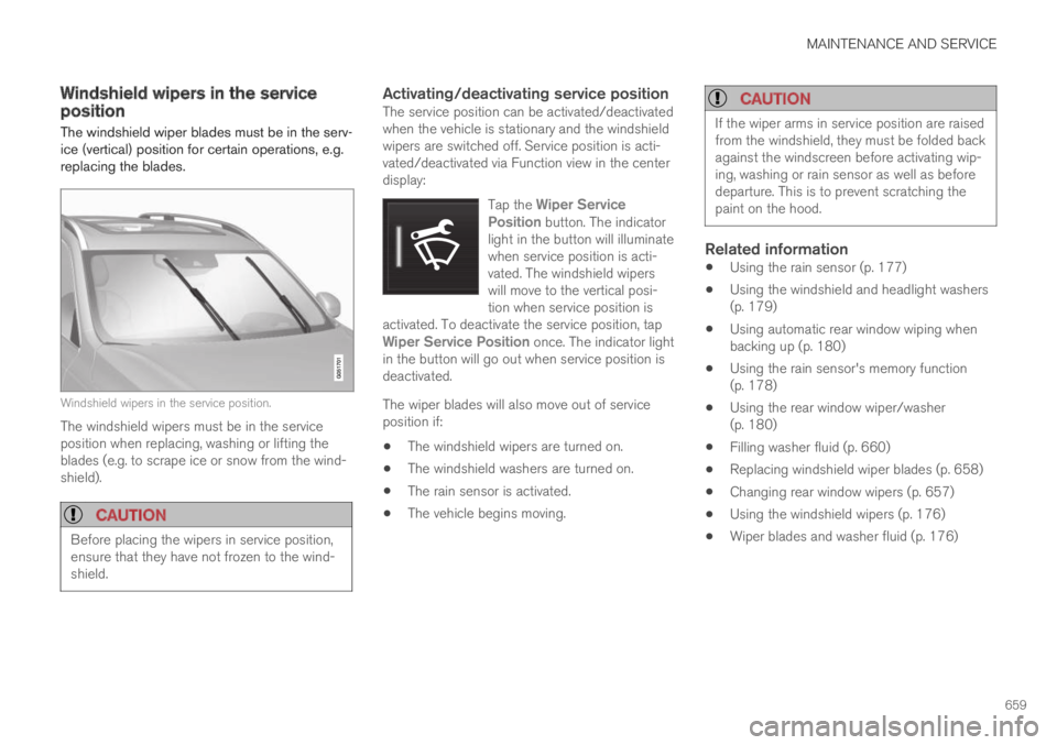 VOLVO XC60 TWIN ENGINE 2019 Owners Manual MAINTENANCE AND SERVICE
659
Windshield wipers in the serviceposition
The windshield wiper blades must be in the serv-ice (vertical) position for certain operations, e.g.replacing the blades.
Windshiel VOLVO XC60 TWIN ENGINE 2019 Owners Manual MAINTENANCE AND SERVICE
659
Windshield wipers in the serviceposition
The windshield wiper blades must be in the serv-ice (vertical) position for certain operations, e.g.replacing the blades.
Windshiel