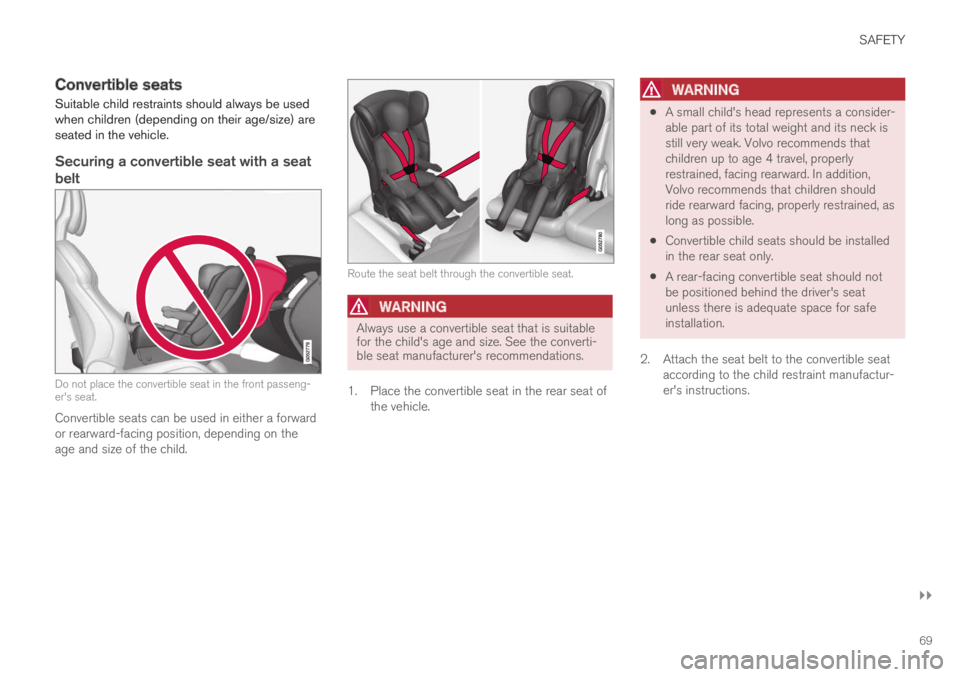VOLVO XC60 TWIN ENGINE 2019 Manual PDF SAFETY
}}
69
Convertible seats
Suitable child restraints should always be usedwhen children (depending on their age/size) areseated in the vehicle.
Securing a convertible seat with a seat
belt
Do not VOLVO XC60 TWIN ENGINE 2019 Manual PDF SAFETY
}}
69
Convertible seats
Suitable child restraints should always be usedwhen children (depending on their age/size) areseated in the vehicle.
Securing a convertible seat with a seat
belt
Do not