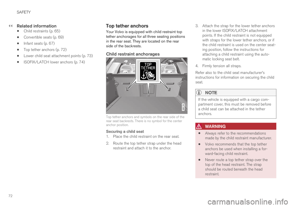 VOLVO XC60 TWIN ENGINE 2019  Owners Manual ||
SAFETY
72

Related information
Child restraints (p. 65)
Convertible seats (p. 69)
Infant seats (p. 67)
Top tether anchors (p. 72)
Lower child seat attachment points (p. 73)
ISOFIX/LATCH lower ancho