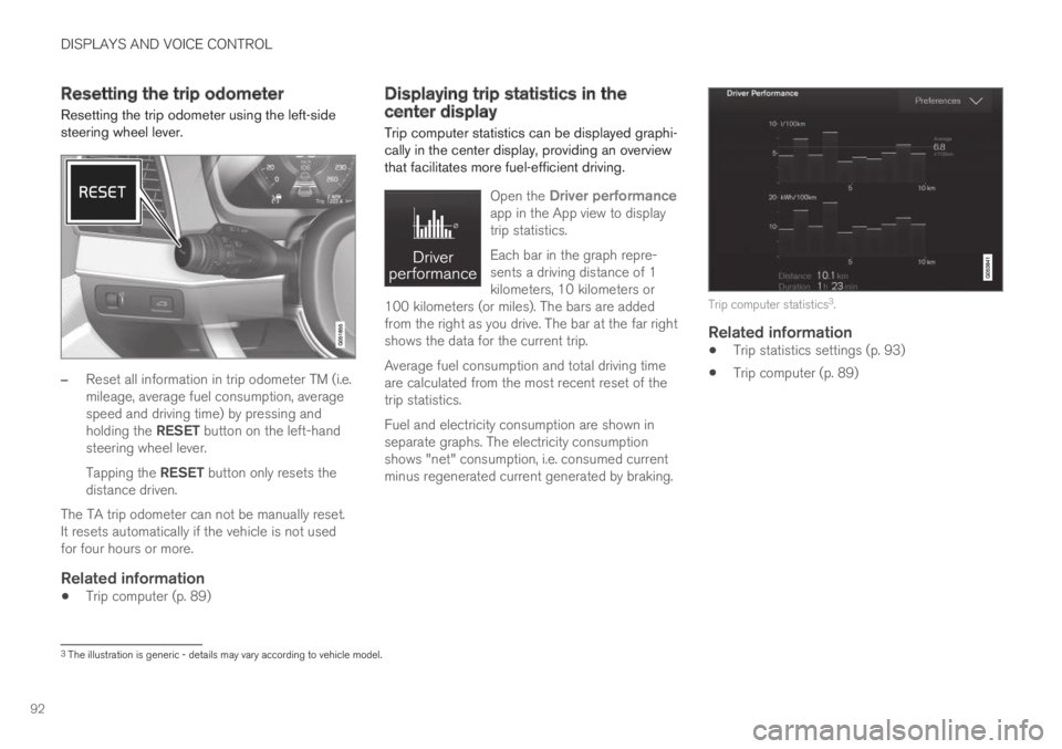 VOLVO XC60 TWIN ENGINE 2019 Owners Manual DISPLAYS AND VOICE CONTROL
92
Resetting the trip odometer
Resetting the trip odometer using the left-sidesteering wheel lever.
–Reset all information in trip odometer TM (i.e.mileage, average fuel c VOLVO XC60 TWIN ENGINE 2019 Owners Manual DISPLAYS AND VOICE CONTROL
92
Resetting the trip odometer
Resetting the trip odometer using the left-sidesteering wheel lever.
–Reset all information in trip odometer TM (i.e.mileage, average fuel c