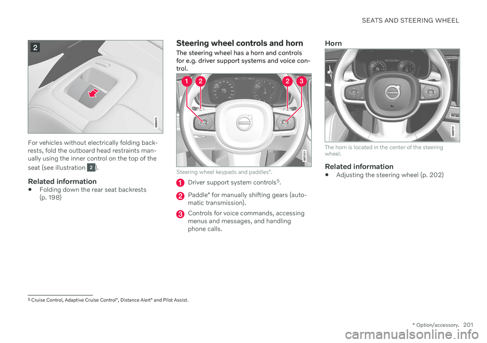 VOLVO XC60 TWIN ENGINE 2020 Workshop Manual SEATS AND STEERING WHEEL
* Option/accessory.201
For vehicles without electrically folding back- rests, fold the outboard head restraints man-ually using the inner control on the top of the seat (see i