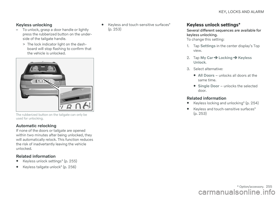 VOLVO XC60 TWIN ENGINE 2020 User Guide KEY, LOCKS AND ALARM
* Option/accessory.255
Keyless unlocking–To unlock, grasp a door handle or lightly press the rubberized button on the under-side of the tailgate handle.
> The lock indicator li VOLVO XC60 TWIN ENGINE 2020 User Guide KEY, LOCKS AND ALARM
* Option/accessory.255
Keyless unlocking–To unlock, grasp a door handle or lightly press the rubberized button on the under-side of the tailgate handle.
> The lock indicator li