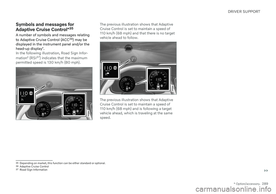 VOLVO XC60 TWIN ENGINE 2020  Owners Manual DRIVER SUPPORT
}}
* Option/accessory.289
Symbols and messages for Adaptive Cruise Control *35
A number of symbols and messages relating to Adaptive Cruise Control (ACC 36
) may be
displayed in the ins