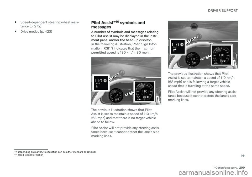 VOLVO XC60 TWIN ENGINE 2020 Manual PDF DRIVER SUPPORT
}}
* Option/accessory.299

Speed-dependent steering wheel resis- tance (p. 272)
 Drive modes (p. 423)
Pilot Assist
*46
 symbols and
messages
A number of symbols and messages relating to
