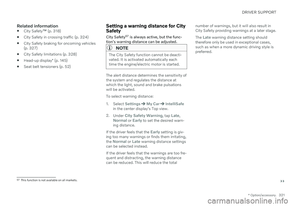 VOLVO XC60 TWIN ENGINE 2020 Owners Manual DRIVER SUPPORT
}}
* Option/accessory.321
Related information
City Safety
™ (p. 318)
City Safety in crossing traffic (p. 324)
City Safety braking for oncoming vehicles (p. 327)
City Safety limitat VOLVO XC60 TWIN ENGINE 2020 Owners Manual DRIVER SUPPORT
}}
* Option/accessory.321
Related information
City Safety
™ (p. 318)
City Safety in crossing traffic (p. 324)
City Safety braking for oncoming vehicles (p. 327)
City Safety limitat