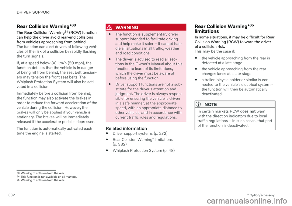 VOLVO XC60 TWIN ENGINE 2020 Service Manual DRIVER SUPPORT
* Option/accessory.
332
Rear Collision Warning *63
The Rear Collision Warning 64
(RCW) function
can help the driver avoid rear-end collisions from vehicles approaching from behind.
The VOLVO XC60 TWIN ENGINE 2020 Service Manual DRIVER SUPPORT
* Option/accessory.
332
Rear Collision Warning *63
The Rear Collision Warning 64
(RCW) function
can help the driver avoid rear-end collisions from vehicles approaching from behind.
The