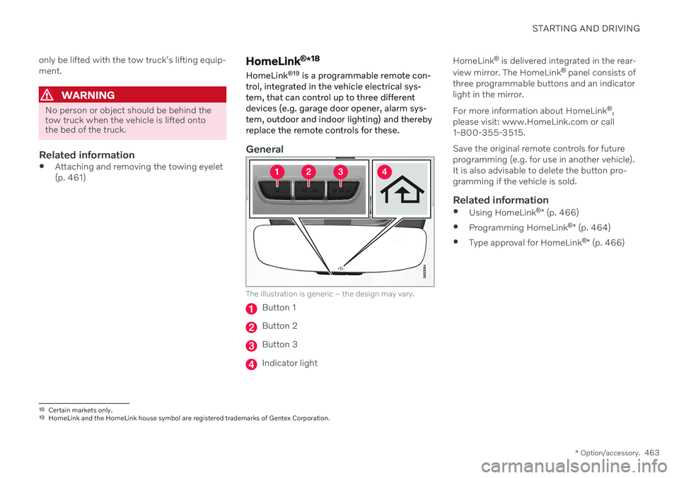 VOLVO XC60 TWIN ENGINE 2020  Owners Manual STARTING AND DRIVING
* Option/accessory.463
only be lifted with the tow truck's lifting equip- ment.
WARNING
No person or object should be behind the tow truck when the vehicle is lifted ontothe b