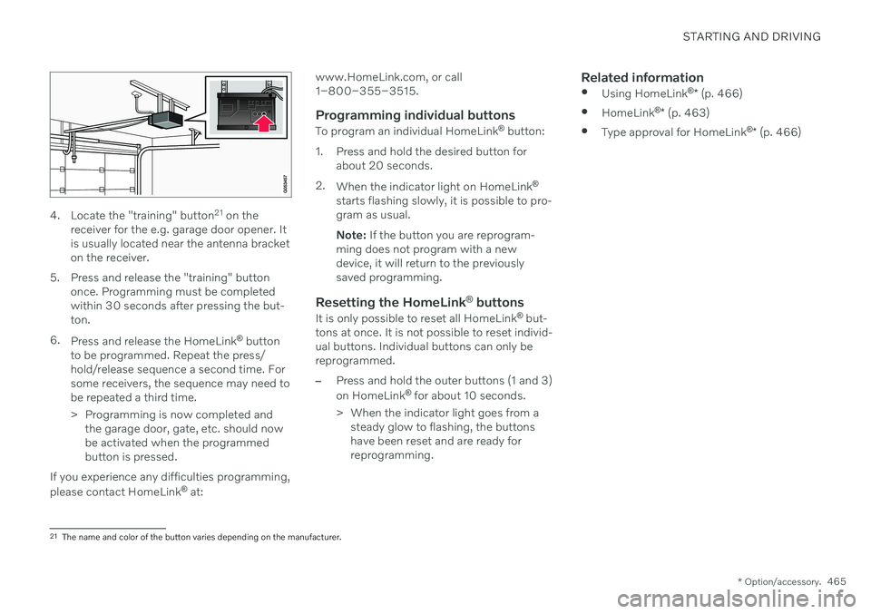 VOLVO XC60 TWIN ENGINE 2020  Owners Manual STARTING AND DRIVING
* Option/accessory.465
4. Locate the "training" button 21
 on the
receiver for the e.g. garage door opener. It is usually located near the antenna bracketon the receiver.
