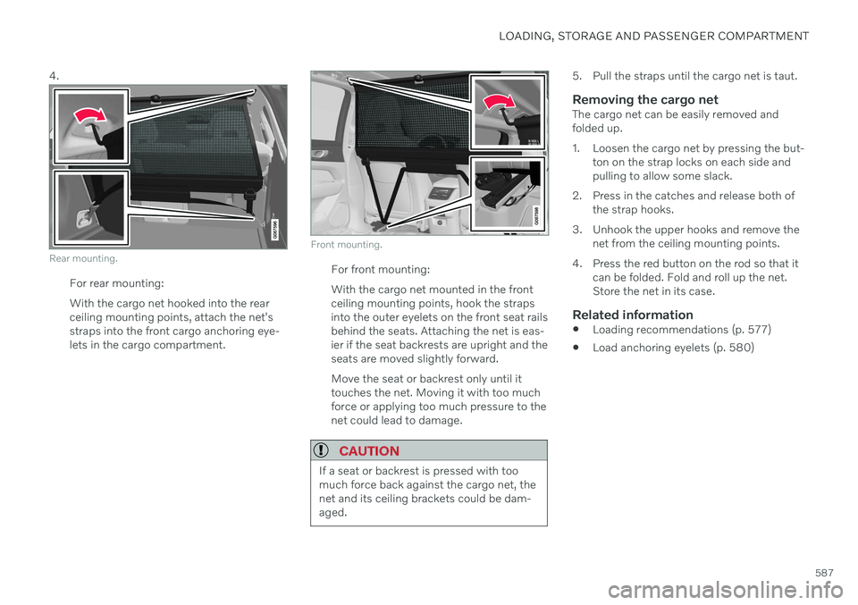 VOLVO XC60 TWIN ENGINE 2020 Owners Manual LOADING, STORAGE AND PASSENGER COMPARTMENT
587
4.
Rear mounting.
For rear mounting: With the cargo net hooked into the rear ceiling mounting points, attach the net'sstraps into the front cargo anc VOLVO XC60 TWIN ENGINE 2020 Owners Manual LOADING, STORAGE AND PASSENGER COMPARTMENT
587
4.
Rear mounting.
For rear mounting: With the cargo net hooked into the rear ceiling mounting points, attach the net'sstraps into the front cargo anc