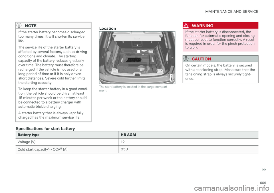 VOLVO XC60 TWIN ENGINE 2020 Owners Manual MAINTENANCE AND SERVICE
}}
609
NOTE
If the starter battery becomes discharged too many times, it will shorten its servicelife. The service life of the starter battery is affected by several factors, s VOLVO XC60 TWIN ENGINE 2020 Owners Manual MAINTENANCE AND SERVICE
}}
609
NOTE
If the starter battery becomes discharged too many times, it will shorten its servicelife. The service life of the starter battery is affected by several factors, s