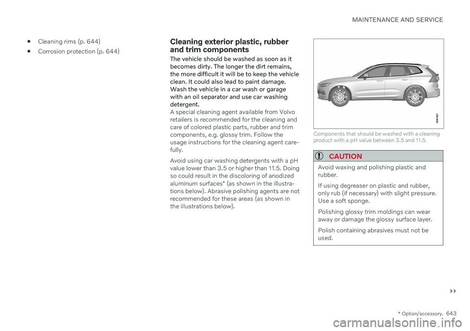VOLVO XC60 TWIN ENGINE 2020  Owners Manual MAINTENANCE AND SERVICE
}}
* Option/accessory.643

Cleaning rims (p. 644)
 Corrosion protection (p. 644)
Cleaning exterior plastic, rubber and trim components The vehicle should be washed as soon as i