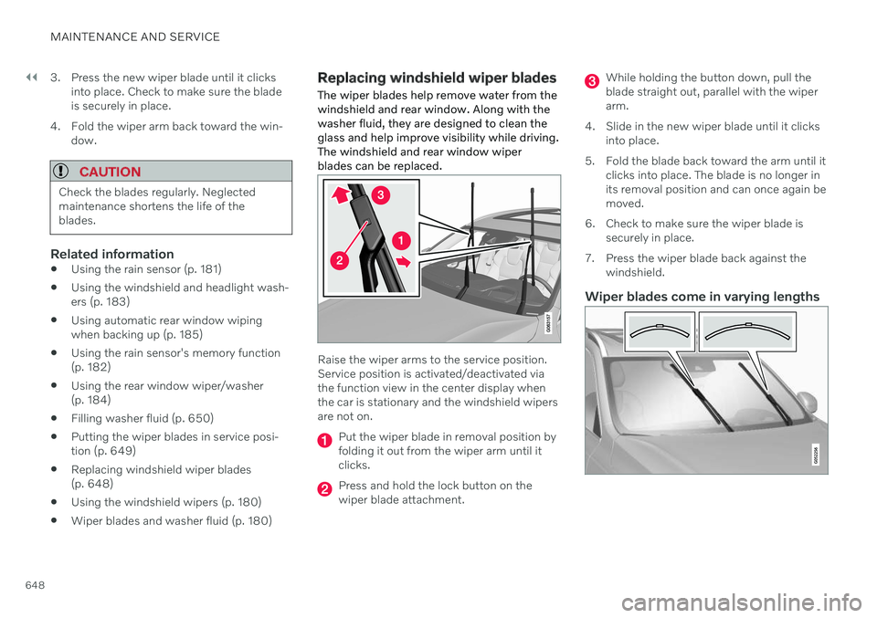 VOLVO XC60 TWIN ENGINE 2020 User Guide ||
MAINTENANCE AND SERVICE
6483. Press the new wiper blade until it clicks
into place. Check to make sure the blade is securely in place.
4. Fold the wiper arm back toward the win- dow.
CAUTION
Check VOLVO XC60 TWIN ENGINE 2020 User Guide ||
MAINTENANCE AND SERVICE
6483. Press the new wiper blade until it clicks
into place. Check to make sure the blade is securely in place.
4. Fold the wiper arm back toward the win- dow.
CAUTION
Check