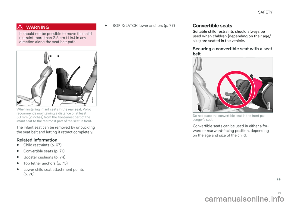VOLVO XC60 TWIN ENGINE 2020 Manual PDF SAFETY
}}
71
WARNING
It should not be possible to move the child restraint more than 2.5 cm (1 in.) in anydirection along the seat belt path.
When installing infant seats in the rear seat, Volvo recom VOLVO XC60 TWIN ENGINE 2020 Manual PDF SAFETY
}}
71
WARNING
It should not be possible to move the child restraint more than 2.5 cm (1 in.) in anydirection along the seat belt path.
When installing infant seats in the rear seat, Volvo recom