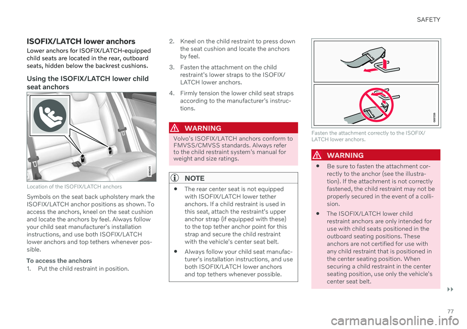 VOLVO XC60 TWIN ENGINE 2020 Manual PDF SAFETY
}}
77
ISOFIX/LATCH lower anchors
Lower anchors for ISOFIX/LATCH-equipped child seats are located in the rear, outboard seats, hidden below the backrest cushions.
Using the ISOFIX/LATCH lower ch VOLVO XC60 TWIN ENGINE 2020 Manual PDF SAFETY
}}
77
ISOFIX/LATCH lower anchors
Lower anchors for ISOFIX/LATCH-equipped child seats are located in the rear, outboard seats, hidden below the backrest cushions.
Using the ISOFIX/LATCH lower ch