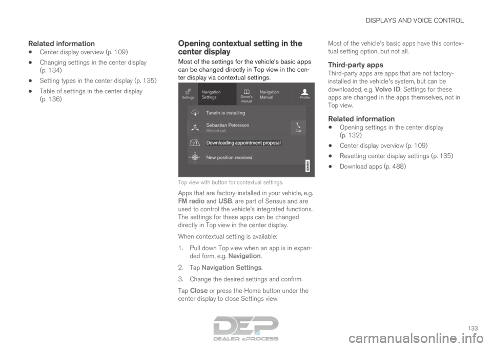 VOLVO XC90 TWIN ENGINE 2018  Owners Manual DISPLAYS AND VOICE CONTROL
133
Related information
•Center display overview (p. 109)
• Changing settings in the center display
(p. 134)
• Setting types in the center display (p. 135)
• Table o