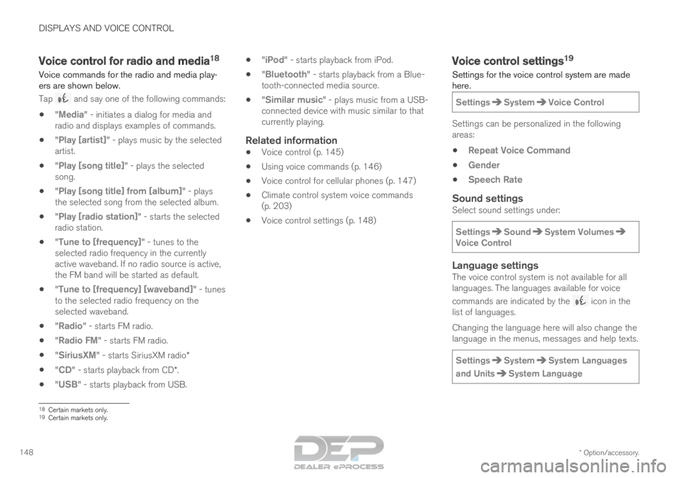 VOLVO XC90 TWIN ENGINE 2018  Owners Manual DISPLAYS AND VOICE CONTROL
* Option/accessory.
148 Voice control for radio and media
18
Voice commands for the radio and media play-
ers are shown below. Tap   and say one of the following commands:
�