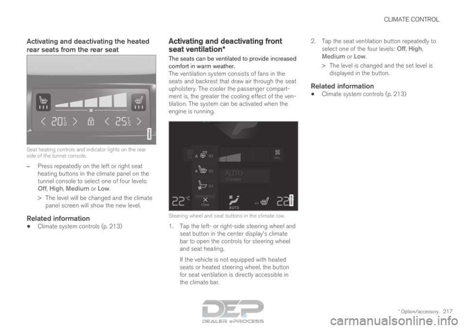 VOLVO XC90 TWIN ENGINE 2018  Owners Manual CLIMATE CONTROL
* Option/accessory.217
Activating and deactivating the heated
rear seats from the rear seatSeat heating controls and indicator lights on the rear
side of the tunnel console.
–
Press 