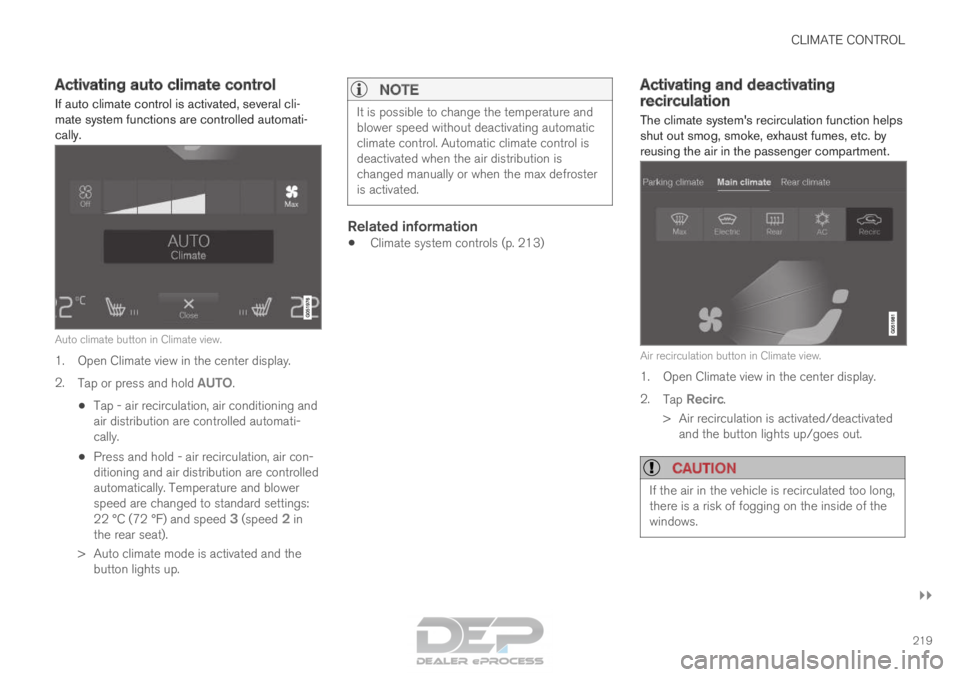 VOLVO XC90 TWIN ENGINE 2018  Owners Manual CLIMATE CONTROL
}}
219
Activating auto climate control
If auto climate control is activated, several cli-
mate system functions are controlled automati-
cally. Auto climate button in Climate view.
1. 