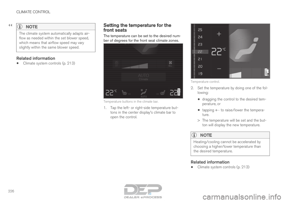 VOLVO XC90 TWIN ENGINE 2018  Owners Manual ||CLIMATE CONTROL
226
NOTE
The climate system automatically adapts air-
flow as needed within the set blower speed,
which means that airflow speed may vary
slightly within the same blower speed.
Relat