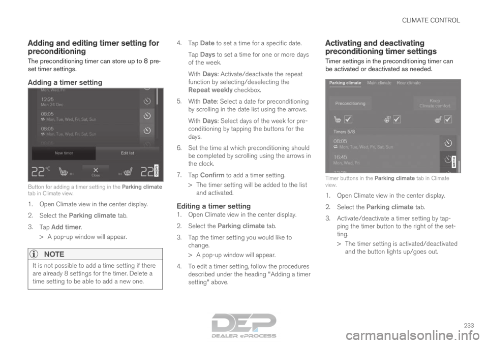 VOLVO XC90 TWIN ENGINE 2018  Owners Manual CLIMATE CONTROL
233
Adding and editing timer setting for
preconditioning
The preconditioning timer can store up to 8 pre-
set timer settings.
Adding a timer setting Button for adding a timer setting i