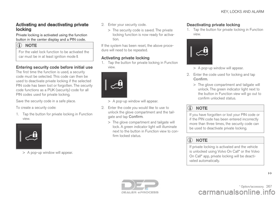 VOLVO XC90 TWIN ENGINE 2018 Owners Manual KEY, LOCKS AND ALARM
}}
* Option/accessory. 267
Activating and deactivating private
locking
Private locking is activated using the function
button in the center display and a PIN code.
NOTE For the va VOLVO XC90 TWIN ENGINE 2018 Owners Manual KEY, LOCKS AND ALARM
}}
* Option/accessory. 267
Activating and deactivating private
locking
Private locking is activated using the function
button in the center display and a PIN code.
NOTE For the va