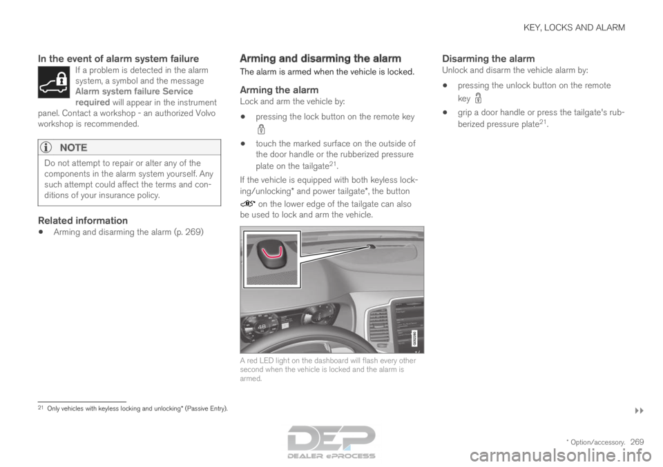 VOLVO XC90 TWIN ENGINE 2018 User Guide KEY, LOCKS AND ALARM
}}
* Option/accessory. 269
In the event of alarm system failureIf a problem is detected in the alarm
system, a symbol and the message
Alarm system failure Service
required will ap