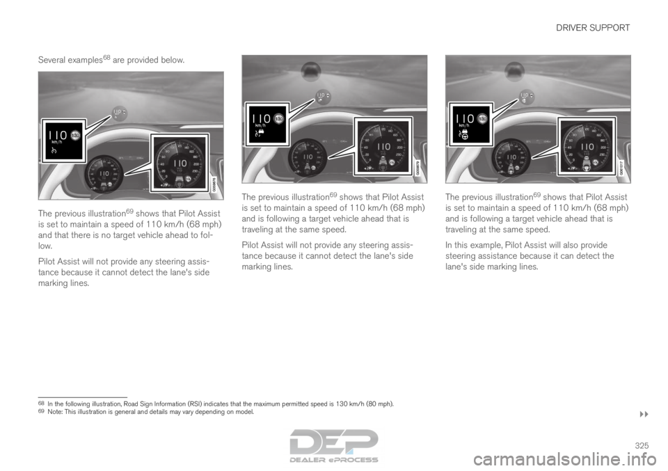 VOLVO XC90 TWIN ENGINE 2018 Owners Manual DRIVER SUPPORT
}}
325
Several examples
68
are provided below. The previous illustration
69
shows that Pilot Assist
is set to maintain a speed of 110 km/h (68 mph)
and that there is no target vehicle VOLVO XC90 TWIN ENGINE 2018 Owners Manual DRIVER SUPPORT
}}
325
Several examples
68
are provided below. The previous illustration
69
shows that Pilot Assist
is set to maintain a speed of 110 km/h (68 mph)
and that there is no target vehicle