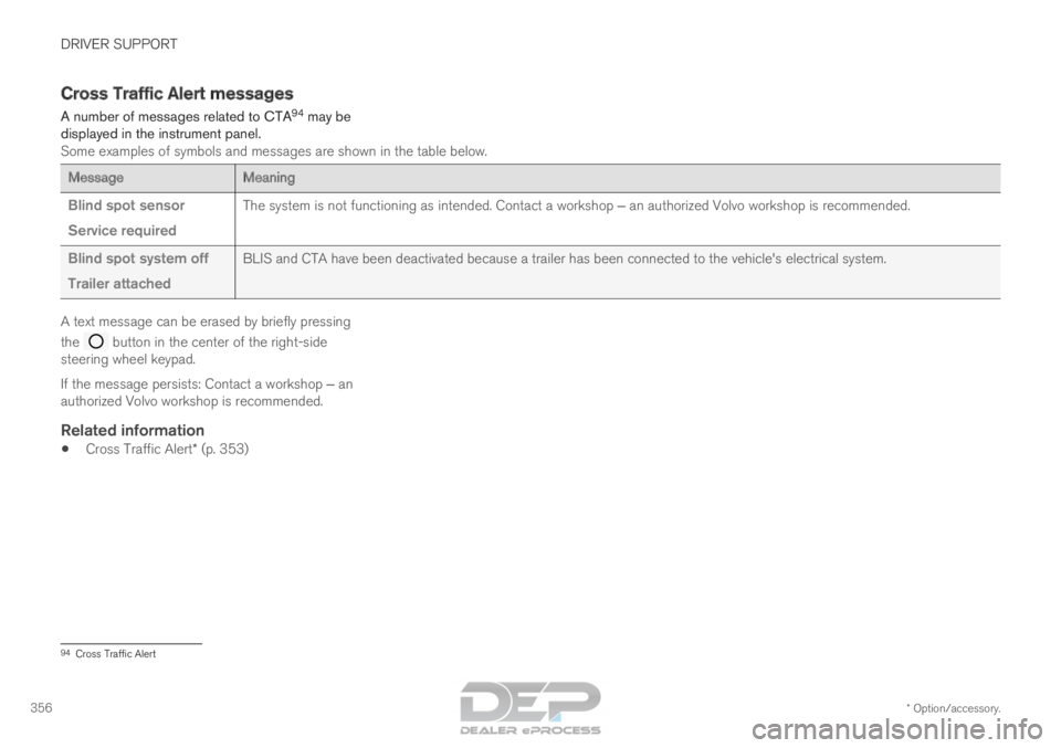 VOLVO XC90 TWIN ENGINE 2018 Repair Manual DRIVER SUPPORT
* Option/accessory.
356 Cross Traffic Alert messages
A number of messages related to CTA 94
may be
displayed in the instrument panel.
Some examples of symbols and messages are shown in VOLVO XC90 TWIN ENGINE 2018 Repair Manual DRIVER SUPPORT
* Option/accessory.
356 Cross Traffic Alert messages
A number of messages related to CTA 94
may be
displayed in the instrument panel.
Some examples of symbols and messages are shown in