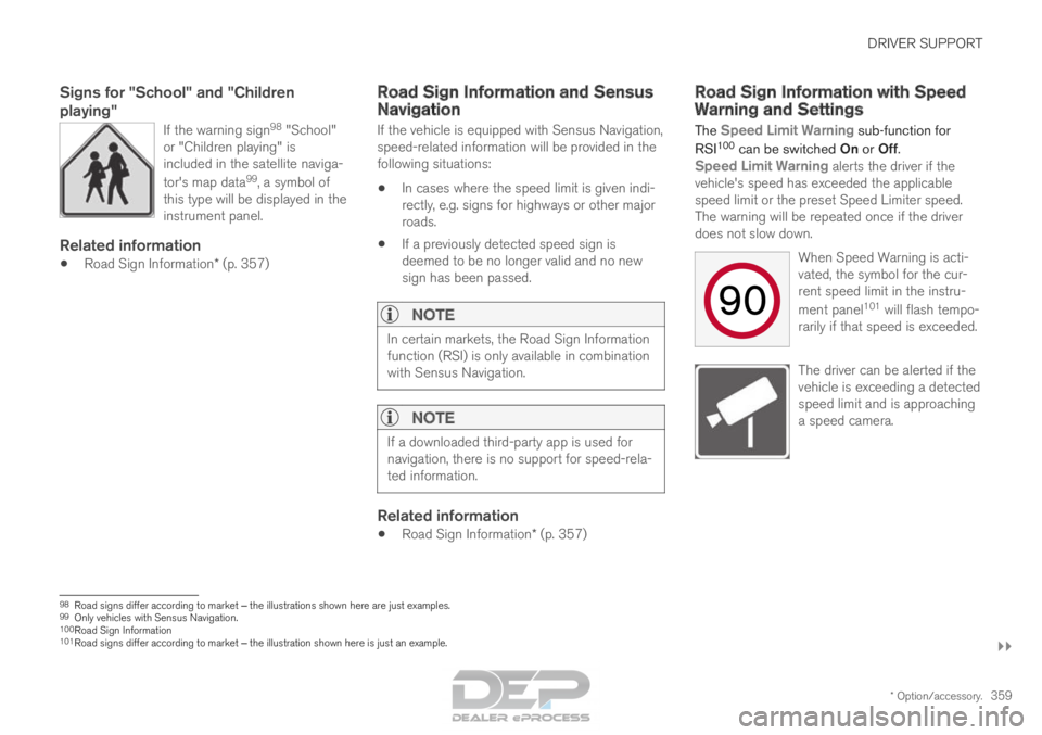 VOLVO XC90 TWIN ENGINE 2018 Owners Manual DRIVER SUPPORT
}}
* Option/accessory. 359
Signs for "School" and "Children
playing"
If the warning sign 98
"School"
or "Children playing" is
included in the satellite VOLVO XC90 TWIN ENGINE 2018 Owners Manual DRIVER SUPPORT
}}
* Option/accessory. 359
Signs for "School" and "Children
playing"
If the warning sign 98
"School"
or "Children playing" is
included in the satellite