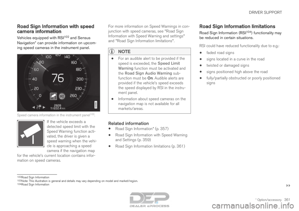 VOLVO XC90 TWIN ENGINE 2018 Owners Manual DRIVER SUPPORT
}}
* Option/accessory. 361
Road Sign Information with speed
camera information
Vehicles equipped with RSI 102
and Sensus
Navigation* can provide information on upcom-
ing speed cameras VOLVO XC90 TWIN ENGINE 2018 Owners Manual DRIVER SUPPORT
}}
* Option/accessory. 361
Road Sign Information with speed
camera information
Vehicles equipped with RSI 102
and Sensus
Navigation* can provide information on upcom-
ing speed cameras