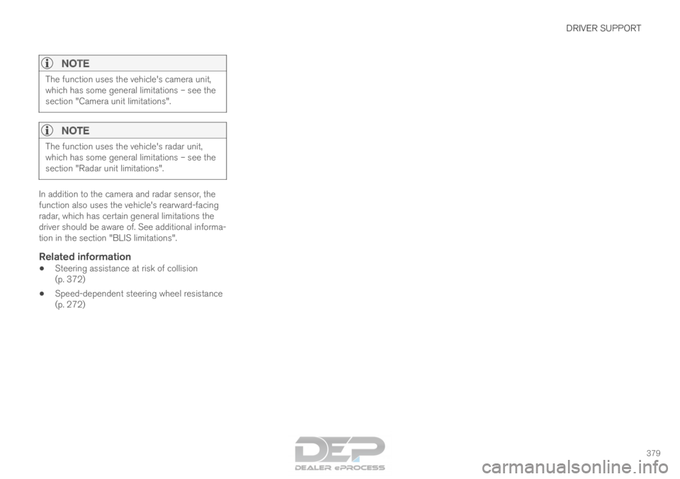 VOLVO XC90 TWIN ENGINE 2018 Repair Manual DRIVER SUPPORT
379
NOTEThe function uses the vehicle's camera unit,
which has some general limitations – see the
section "Camera unit limitations".
NOTE
The function uses the vehicle' VOLVO XC90 TWIN ENGINE 2018 Repair Manual DRIVER SUPPORT
379
NOTEThe function uses the vehicle's camera unit,
which has some general limitations – see the
section "Camera unit limitations".
NOTE
The function uses the vehicle'