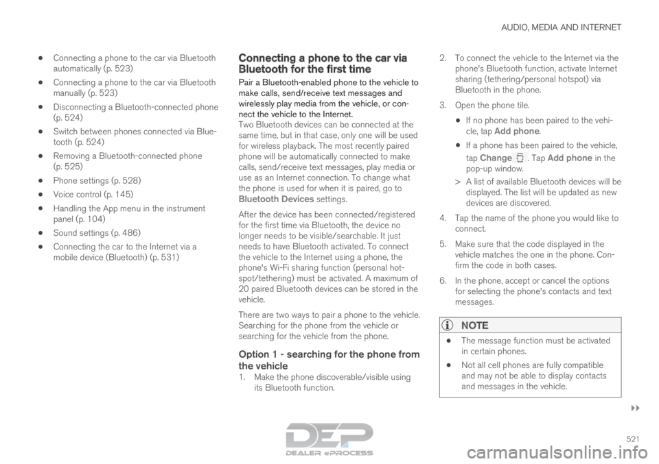 VOLVO XC90 TWIN ENGINE 2018 Owners Manual AUDIO, MEDIA AND INTERNET
}}
521
•
Connecting a phone to the car via Bluetooth
automatically (p. 523)
• Connecting a phone to the car via Bluetooth
manually (p. 523)
• Disconnecting a Bluetooth- VOLVO XC90 TWIN ENGINE 2018 Owners Manual AUDIO, MEDIA AND INTERNET
}}
521
•
Connecting a phone to the car via Bluetooth
automatically (p. 523)
• Connecting a phone to the car via Bluetooth
manually (p. 523)
• Disconnecting a Bluetooth-