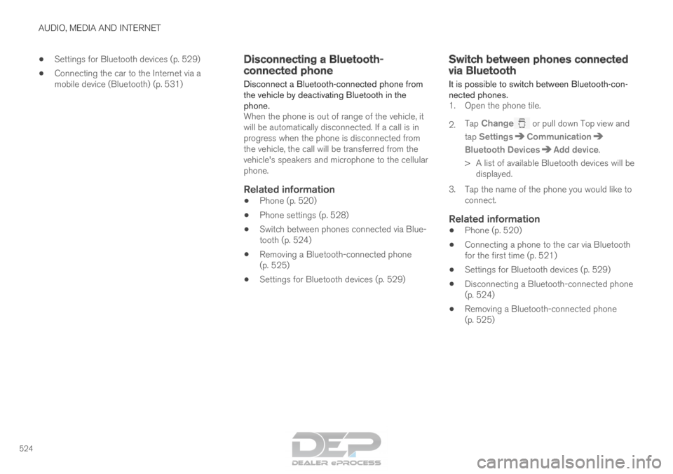 VOLVO XC90 TWIN ENGINE 2018 Owners Manual AUDIO, MEDIA AND INTERNET
524•
Settings for Bluetooth devices (p. 529)
• Connecting the car to the Internet via a
mobile device (Bluetooth) (p. 531) Disconnecting a Bluetooth-
connected phone
Disc VOLVO XC90 TWIN ENGINE 2018 Owners Manual AUDIO, MEDIA AND INTERNET
524•
Settings for Bluetooth devices (p. 529)
• Connecting the car to the Internet via a
mobile device (Bluetooth) (p. 531) Disconnecting a Bluetooth-
connected phone
Disc