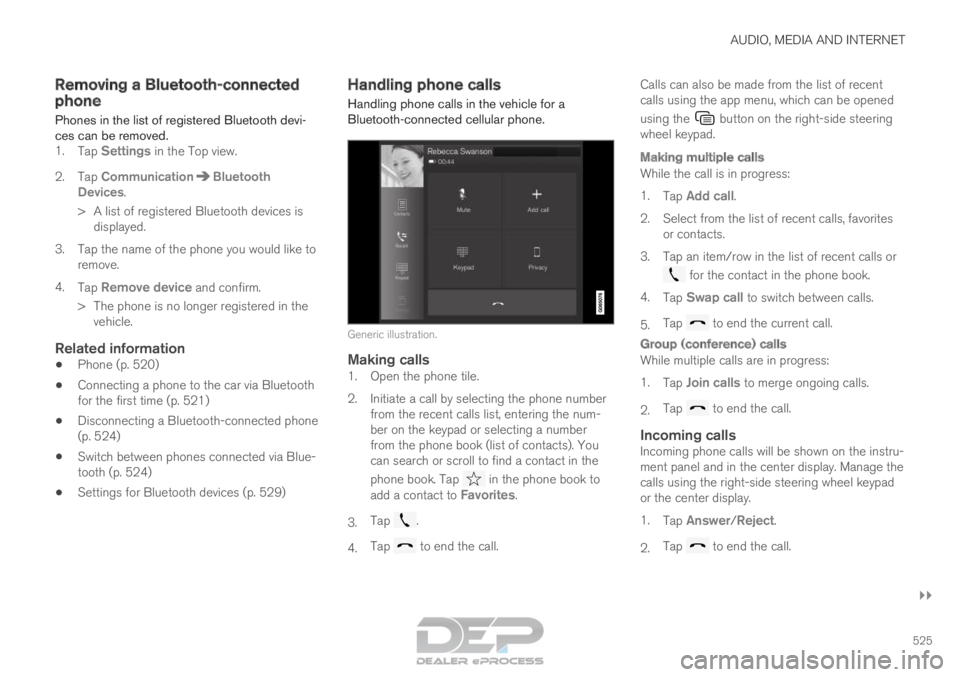 VOLVO XC90 TWIN ENGINE 2018 Owners Manual AUDIO, MEDIA AND INTERNET
}}
525
Removing a Bluetooth-connected
phone
Phones in the list of registered Bluetooth
devi-
ces can be removed. 1. Tap Settings in the Top view.
2.
Tap Communication Bl VOLVO XC90 TWIN ENGINE 2018 Owners Manual AUDIO, MEDIA AND INTERNET
}}
525
Removing a Bluetooth-connected
phone
Phones in the list of registered Bluetooth
devi-
ces can be removed. 1. Tap Settings in the Top view.
2.
Tap Communication Bl