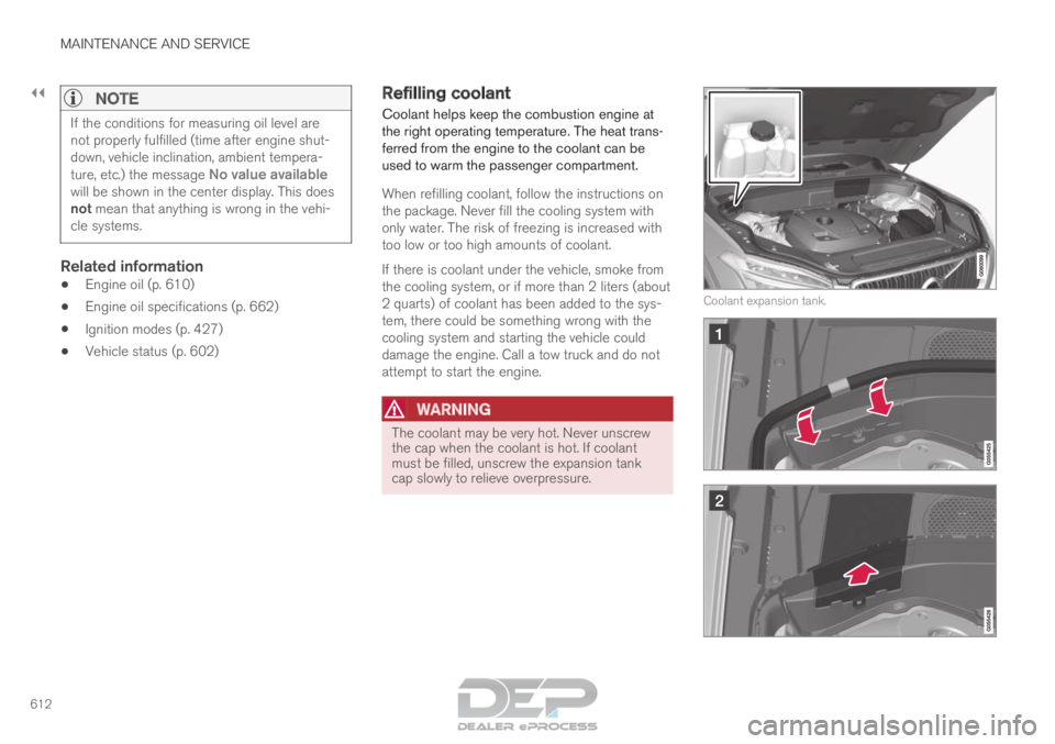 VOLVO XC90 TWIN ENGINE 2018 Owners Manual ||MAINTENANCE AND SERVICE
612
NOTE
If the conditions for measuring oil level are
not properly fulfilled (time after engine shut-
down, vehicle inclination, ambient tempera-
ture, etc.) the message
No VOLVO XC90 TWIN ENGINE 2018 Owners Manual ||MAINTENANCE AND SERVICE
612
NOTE
If the conditions for measuring oil level are
not properly fulfilled (time after engine shut-
down, vehicle inclination, ambient tempera-
ture, etc.) the message
No