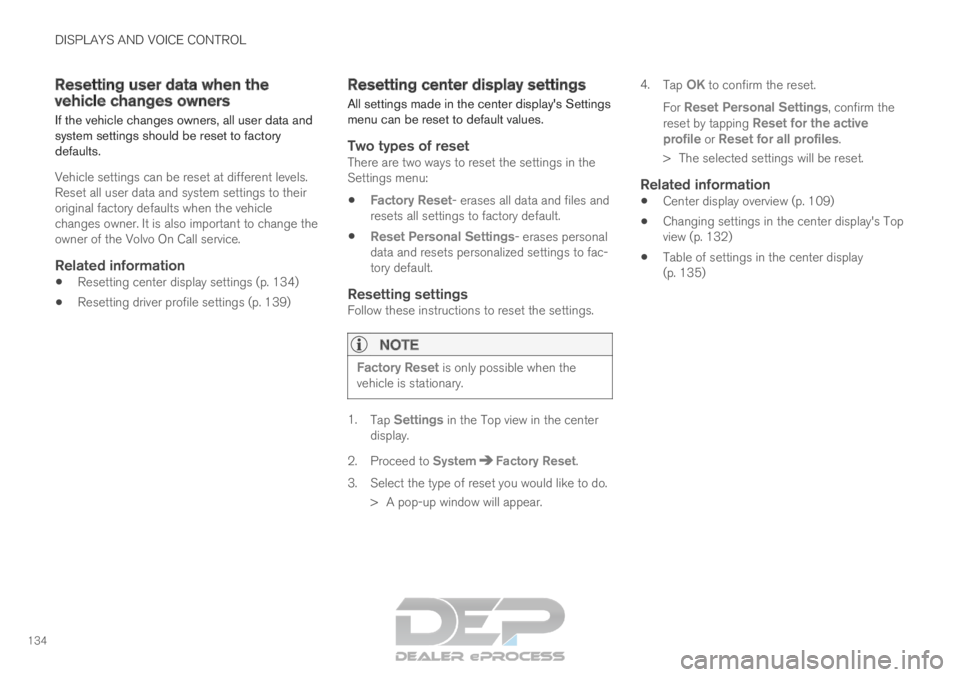 VOLVO XC90 TWIN ENGINE 2019 Manual PDF DISPLAYS AND VOICE CONTROL
134Resetting user data when the
vehicle changes owners
If the vehicle changes owners, all user data and
system settings should be reset to factory
defaults.
Vehicle settings VOLVO XC90 TWIN ENGINE 2019 Manual PDF DISPLAYS AND VOICE CONTROL
134Resetting user data when the
vehicle changes owners
If the vehicle changes owners, all user data and
system settings should be reset to factory
defaults.
Vehicle settings
