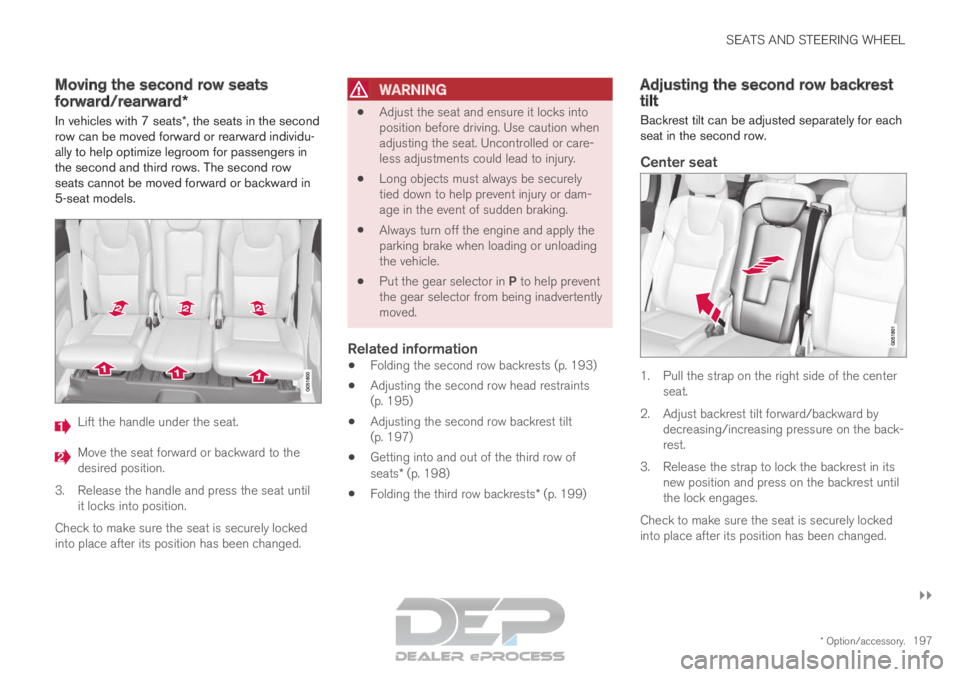 VOLVO XC90 TWIN ENGINE 2019  Owners Manual SEATS AND STEERING WHEEL
}}
* Option/accessory. 197
Moving the second row seats
forward/rearward*
In vehicles with 7 seats*, the seats in the second
row can be moved forward or rearward individu-
ally
